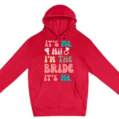 Its Me Hi Im The Bride Its Me Bachelorette Premium Pullover Hoodie