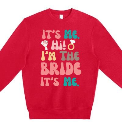 Its Me Hi Im The Bride Its Me Bachelorette Premium Crewneck Sweatshirt