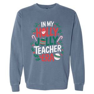 In My Holly Xmas Jolly Teacher Era Christmas Holiday Vibe Garment-Dyed Sweatshirt