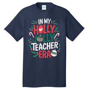 In My Holly Xmas Jolly Teacher Era Christmas Holiday Vibe Tall T-Shirt