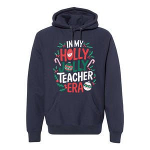 In My Holly Xmas Jolly Teacher Era Christmas Holiday Vibe Premium Hoodie