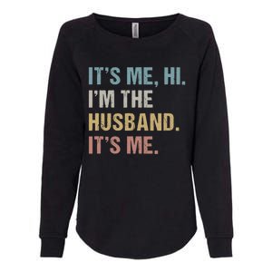 Its Me Hi Im The Husband Its Me For Dad Husband Womens California Wash Sweatshirt