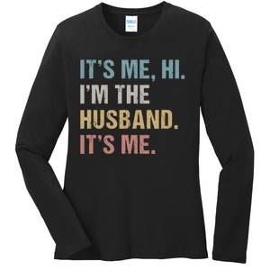 Its Me Hi Im The Husband Its Me For Dad Husband Ladies Long Sleeve Shirt