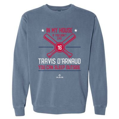 In My House Travis DArnaud Atlanta Funny Baseball Fan Garment-Dyed Sweatshirt