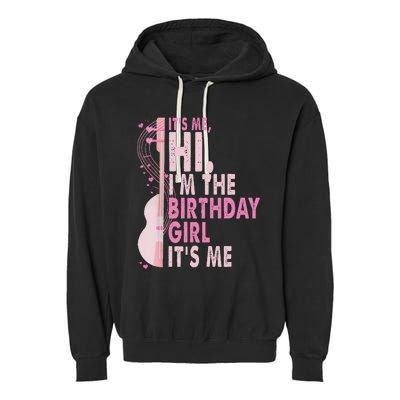 ItS Me Hi IM The Birthday Girl Fun Celebration Garment-Dyed Fleece Hoodie