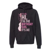 ItS Me Hi IM The Birthday Girl Fun Celebration Premium Hoodie