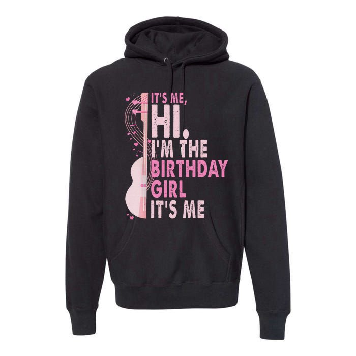 ItS Me Hi IM The Birthday Girl Fun Celebration Premium Hoodie