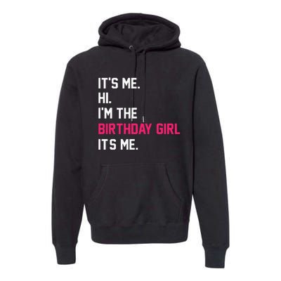 ItS Me Hi IM The Birthday Girl ItS Me Birthday Girl Party Premium Hoodie