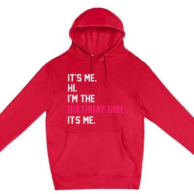 ItS Me Hi IM The Birthday Girl ItS Me Birthday Girl Party Premium Pullover Hoodie