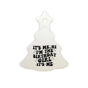 Its Me Hi Im The Birthday Girl Its Me Ceramic Tree Ornament