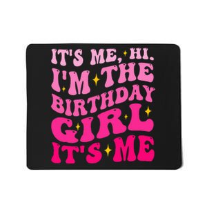 Its Me Hi IM The Birthday Girl Its Me Birthday Party Mousepad