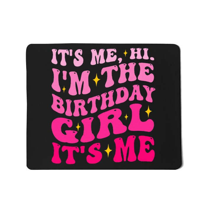 Its Me Hi IM The Birthday Girl Its Me Birthday Party Mousepad