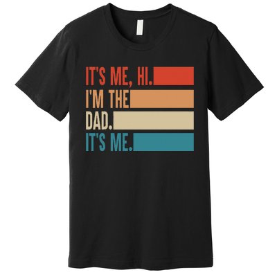 It's Me Hi I'm The Dad It's Me Fathers Day Gift Premium T-Shirt