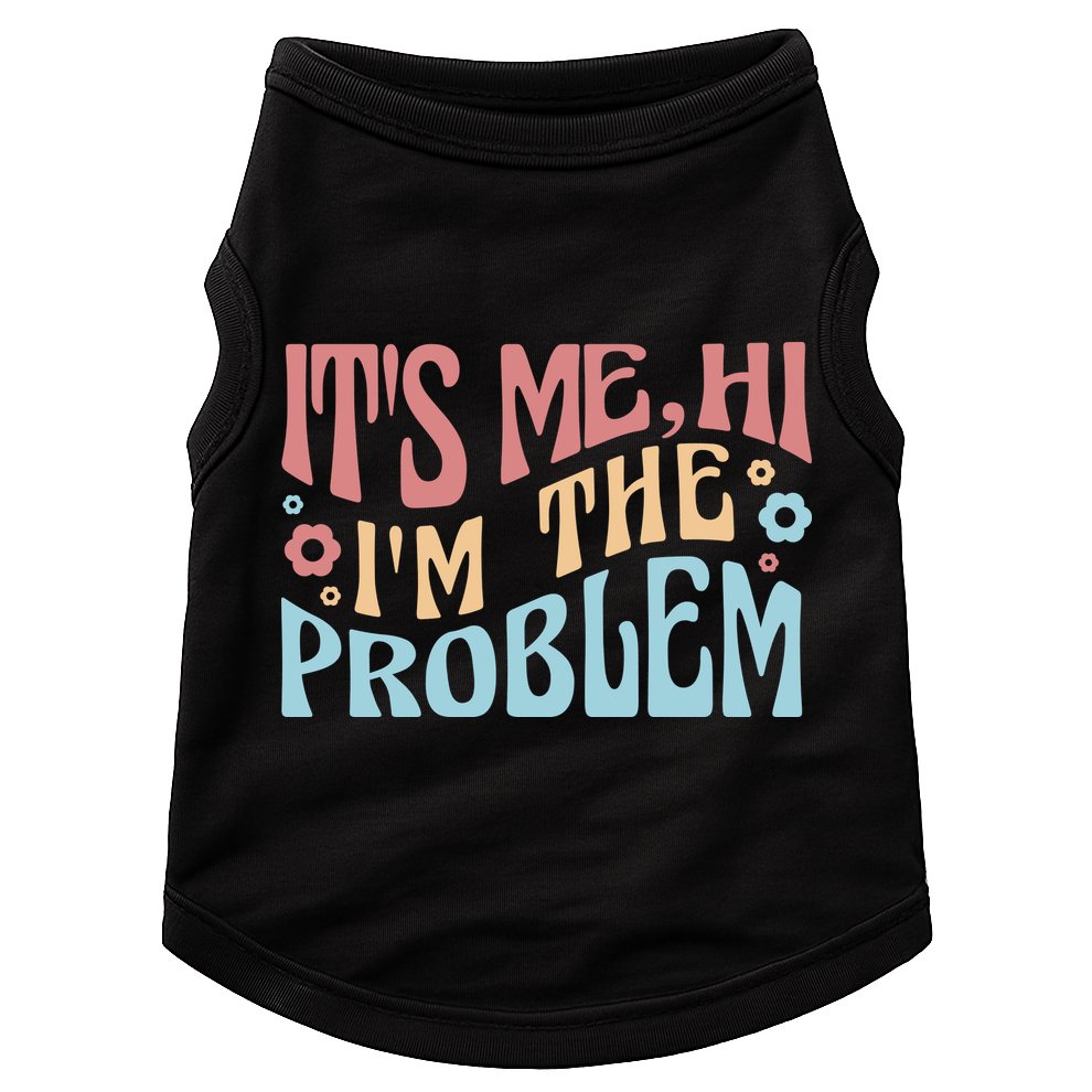 It's Me Hi I'm The Problem Funny Gift Doggie Tank