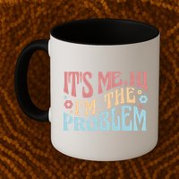 It's Me Hi I'm The Problem Funny Gift Mug