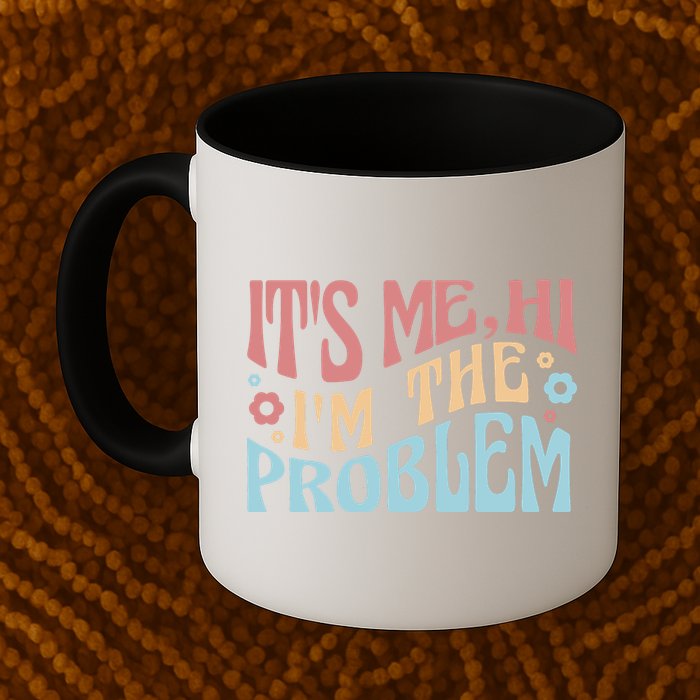 It's Me Hi I'm The Problem Funny Gift Mug