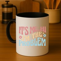It's Me Hi I'm The Problem Funny Gift Mug