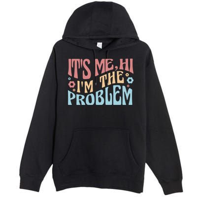 It's Me Hi I'm The Problem Funny Gift Premium Pullover Hoodie