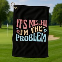 It's Me Hi I'm The Problem Funny Gift Golf Towel