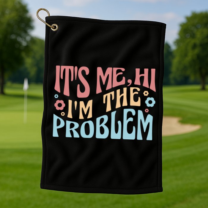 It's Me Hi I'm The Problem Funny Gift Golf Towel