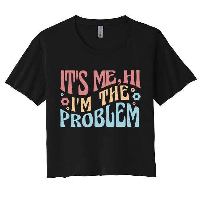 It's Me Hi I'm The Problem Funny Gift Crop Top