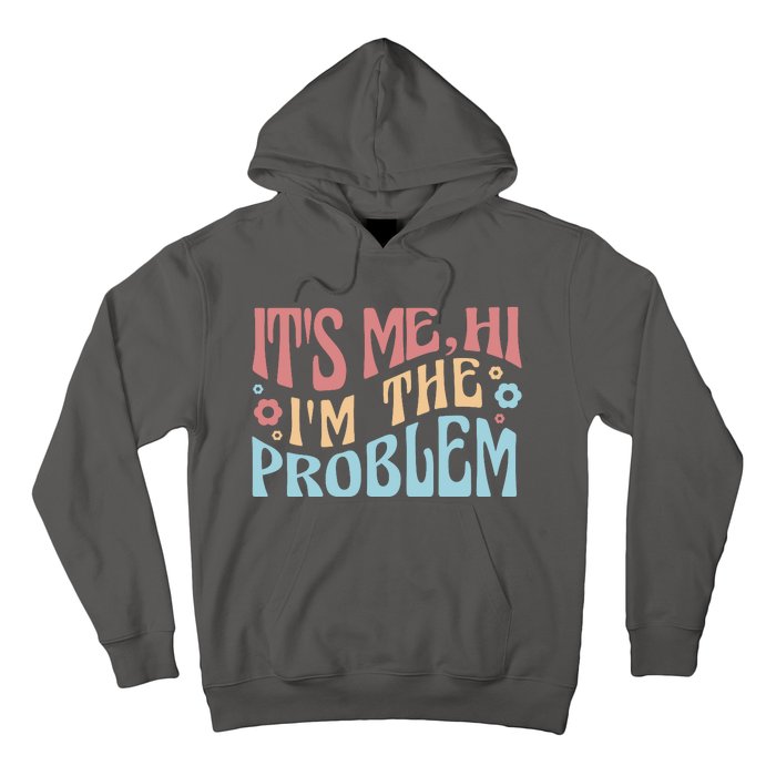 It's Me Hi I'm The Problem Funny Gift Hoodie