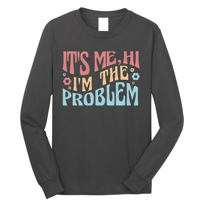 It's Me Hi I'm The Problem Funny Gift Long Sleeve Shirt