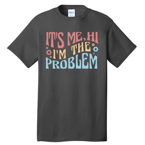 It's Me Hi I'm The Problem Funny Gift Tall T-Shirt