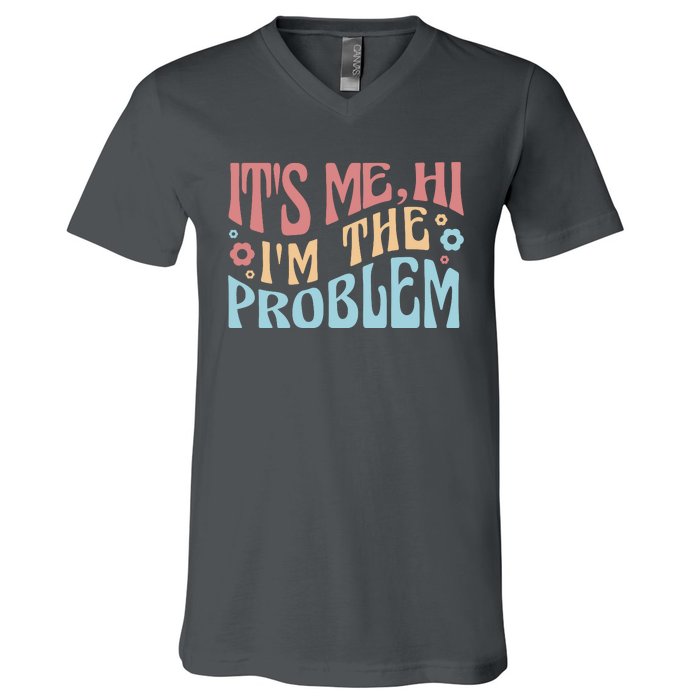 It's Me Hi I'm The Problem Funny Gift V-Neck T-Shirt