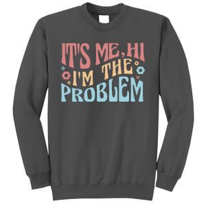 It's Me Hi I'm The Problem Funny Gift Tall Sweatshirt