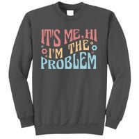 It's Me Hi I'm The Problem Funny Gift Tall Sweatshirt