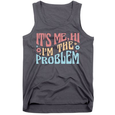 It's Me Hi I'm The Problem Funny Gift Tank Top