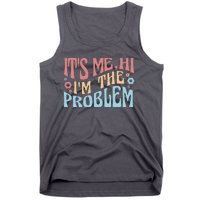 It's Me Hi I'm The Problem Funny Gift Tank Top