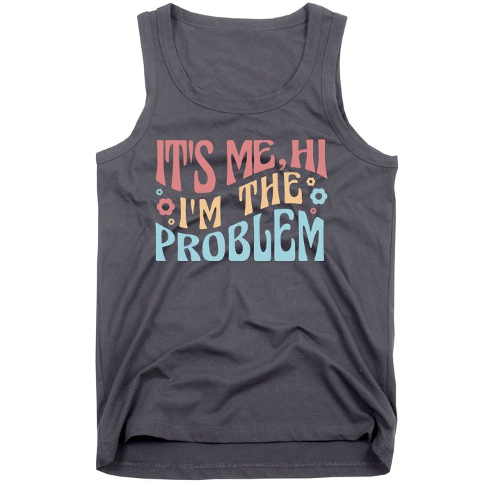 It's Me Hi I'm The Problem Funny Gift Tank Top