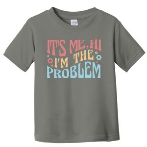 It's Me Hi I'm The Problem Funny Gift Toddler T-Shirt