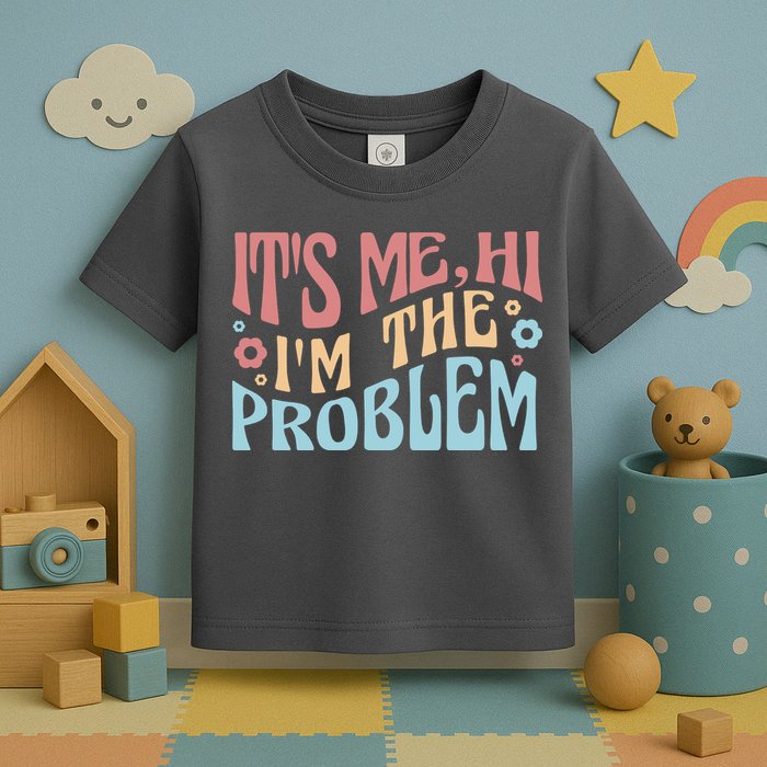 It's Me Hi I'm The Problem Funny Gift Toddler T-Shirt