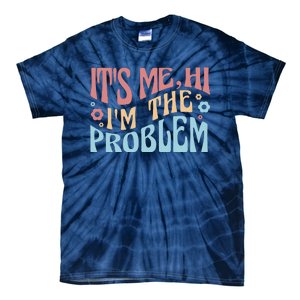 It's Me Hi I'm The Problem Funny Gift Tie-Dye T-Shirt