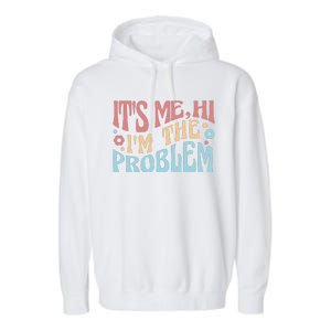 It's Me Hi I'm The Problem Funny Gift Garment-Dyed Fleece Hoodie