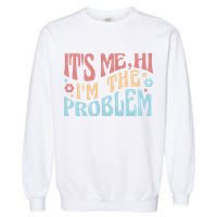 It's Me Hi I'm The Problem Funny Gift Garment-Dyed Sweatshirt