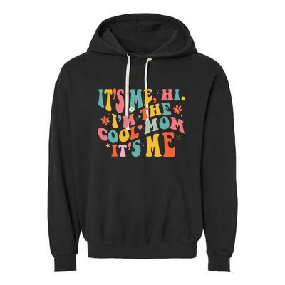 Its Me Hi Im The Cool Mom Its Me Mothers Day Groovy Garment-Dyed Fleece Hoodie