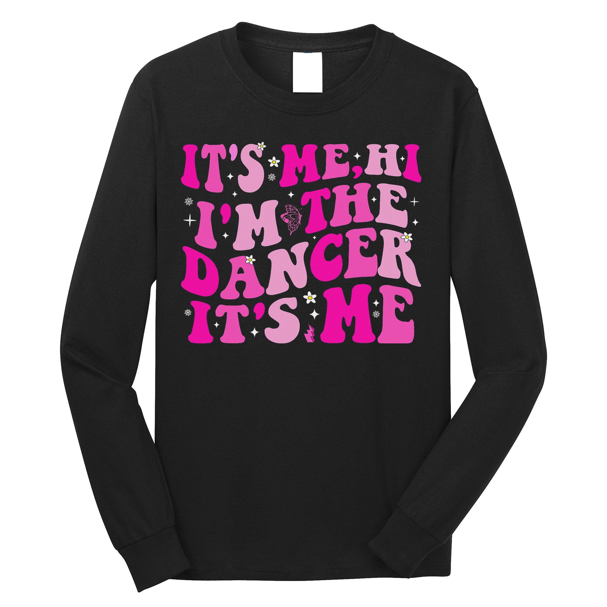 It's Me Hi I'm The Dancer It's Me Dancers Teacher Long Sleeve Shirt