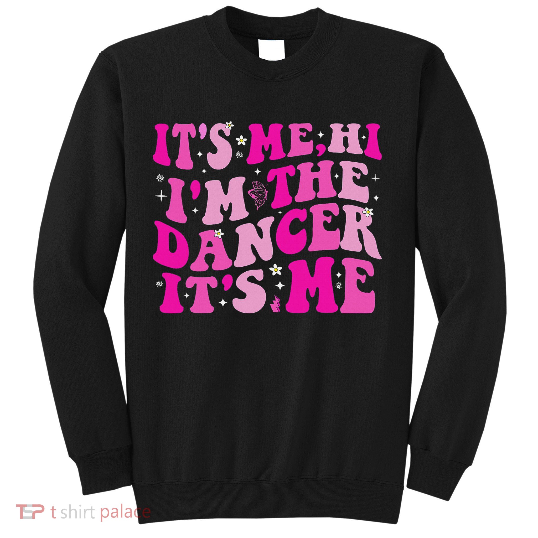 It's Me Hi I'm The Dancer It's Me Dancers Teacher Sweatshirt