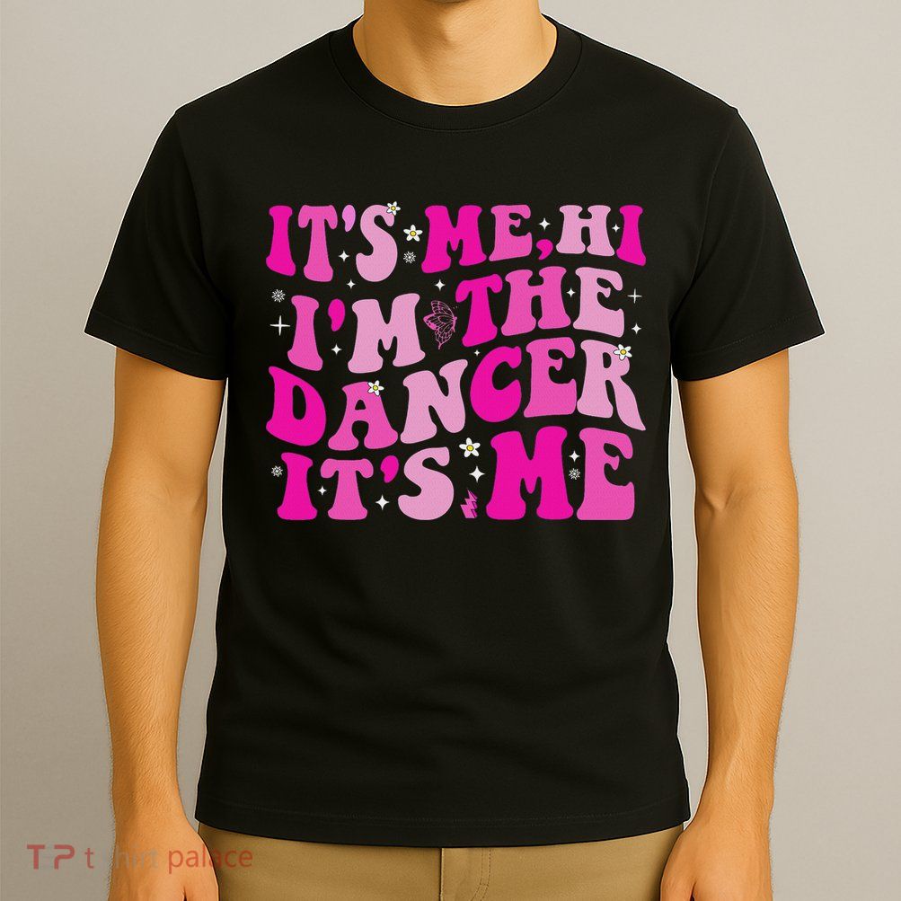 It's Me Hi I'm The Dancer It's Me Dancers Teacher T-Shirt
