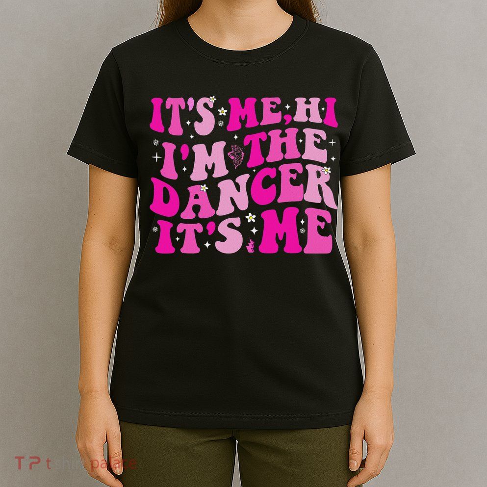 It's Me Hi I'm The Dancer It's Me Dancers Teacher T-Shirt