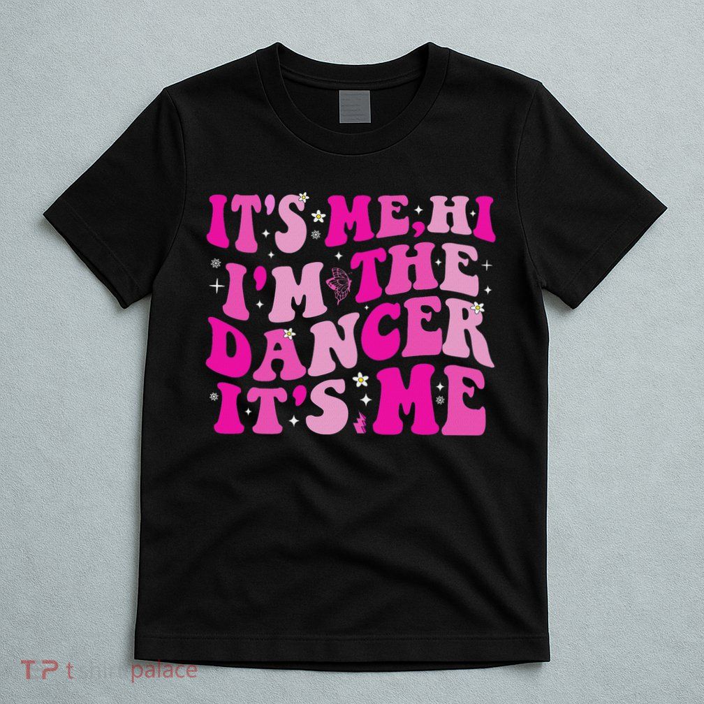 It's Me Hi I'm The Dancer It's Me Dancers Teacher T-Shirt