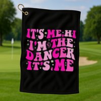It's Me Hi I'm The Dancer It's Me Dancers Teacher Golf Towel