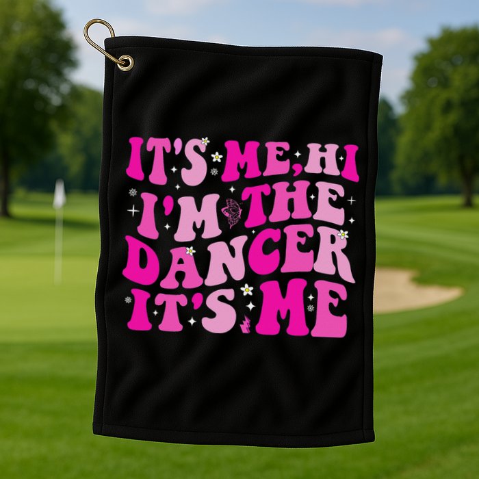 It's Me Hi I'm The Dancer It's Me Dancers Teacher Golf Towel