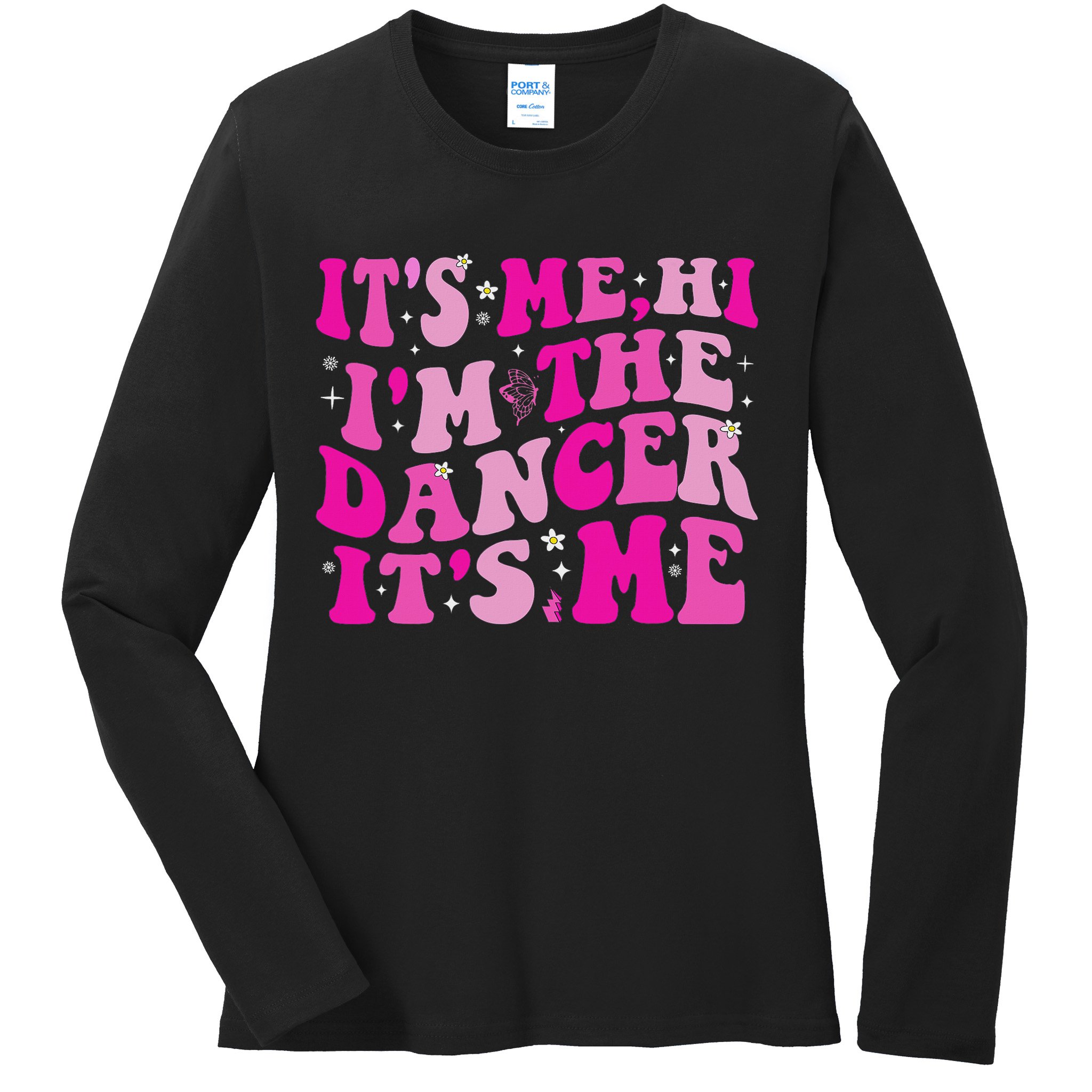 It's Me Hi I'm The Dancer It's Me Dancers Teacher Ladies Long Sleeve Shirt