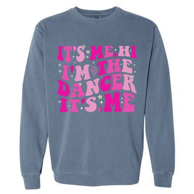 It's Me Hi I'm The Dancer It's Me Dancers Teacher Garment-Dyed Sweatshirt