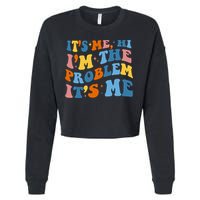 It's Me Hi I'm The Problem It's Me Funny Retro Cropped Pullover Crew